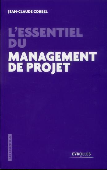 Couverture du livre « L'essentiel du management de projet ; les pièges à éviter » de Jean-Claude Corbel aux éditions Eyrolles