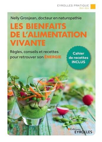 Couverture du livre « Les bienfaits de l'alimentation vivante ; règles, conseils et recettes pour retrouver son énergie » de Nelly Grosjean aux éditions Eyrolles