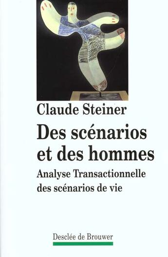 Couverture du livre « Des scenarios et des hommes - analyse transactionnelle des scenarios de la vie » de Claude Steiner aux éditions Desclee De Brouwer