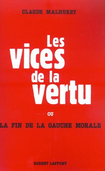 Couverture du livre « Les vices de la vertu ou la fin de la gauche morale » de Claude Malhuret aux éditions Robert Laffont