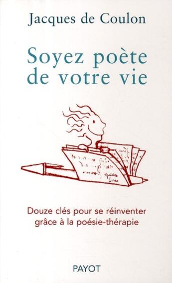 Couverture du livre « Soyez poète de votre vie : 12 clés pour se réinventer grâce à la poésie-thérapie » de Jacques De Coulon aux éditions Payot