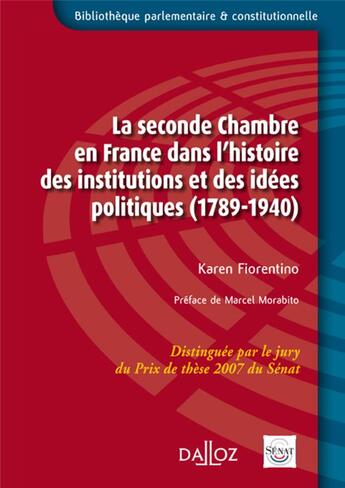 Couverture du livre « La Seconde Chambre en France dans l'Histoire des Institutions et des idées politiques (1789-1940) » de Karen Fiorentino aux éditions Dalloz