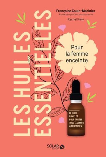 Couverture du livre « Les huiles essentielles pour la femme enceinte » de Rachel Frely et Francoise Couic-Marinier aux éditions Solar