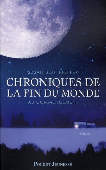 Couverture du livre « Chroniques de la fin du monde t.1 ; au commencement » de Susan Beth Pfeffer aux éditions Pocket Jeunesse