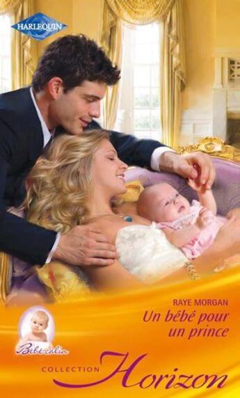 Couverture du livre « Un bébé pour un prince » de Raye Morgan aux éditions Harlequin