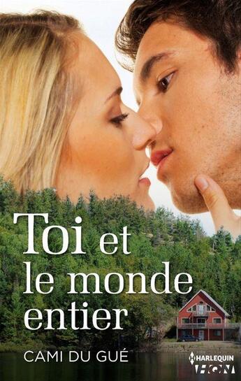 Couverture du livre « Toi et le monde entier » de Cami Du Gue aux éditions Hqn