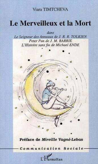 Couverture du livre « Le merveilleux et la mort dans le seigneur des anneaux de j.r.r. tolkien, peter pan de j.m. barrie, l'histoire sans fin de michaël ende » de Viara Timtcheva aux éditions L'harmattan