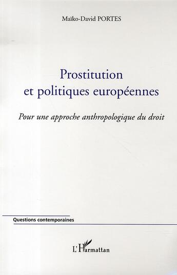 Couverture du livre « Prostitution et politiques européennes ; pour une approche anthropologique du droit » de Maiko-David Portes aux éditions L'harmattan