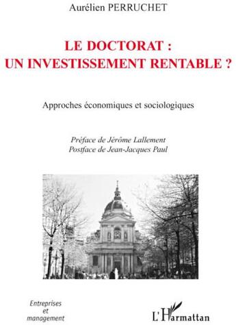 Couverture du livre « Le doctorat ; un investissement rentable ? ; approches économiques et sociologiques » de Aurelien Perruchet aux éditions L'harmattan