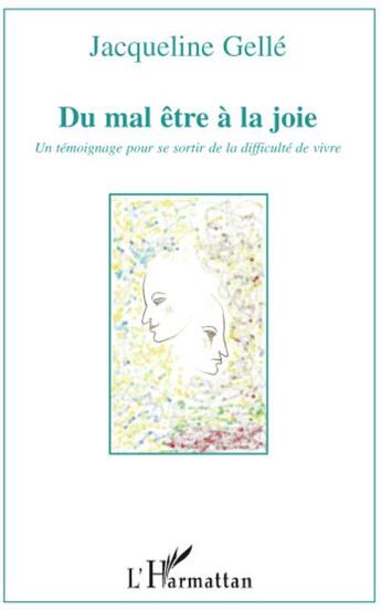 Couverture du livre « Du mal être à la joie ; un témoignage pour se sortir de la difficulte de vivre » de Jacqueline Gelle aux éditions L'harmattan