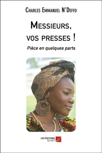 Couverture du livre « Messieurs, vos presses : pièce en quelques parts » de Charles Emmanuel N'Deffo aux éditions Editions Du Net