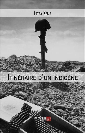 Couverture du livre « Itinéraire d'un indigène » de Latra Kebir aux éditions Editions Du Net