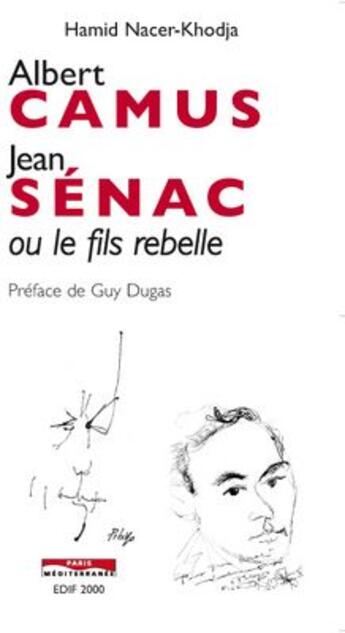 Couverture du livre « Albert Camus, Jéan Sénac ou le fils rebelle » de Hamid Nacer-Khodja aux éditions Paris-mediterranee