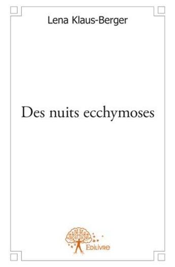 Couverture du livre « Des nuits ecchymoses » de Lena Klaus-Berger aux éditions Edilivre