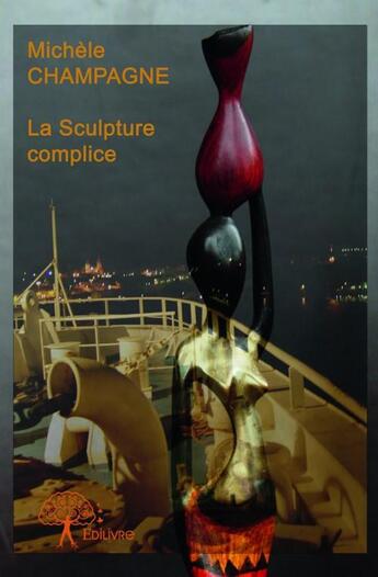 Couverture du livre « La Sculpture complice » de Michele Champagne aux éditions Edilivre