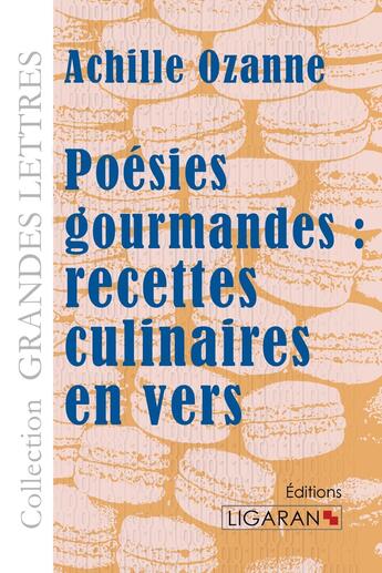 Couverture du livre « Poésies gourmandes : recettes culinaires en vers (grands caractères) ; » de Achille Ozanne aux éditions Ligaran