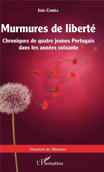 Couverture du livre « Murmures de liberté ; chroniques de quatre jeunes Portugais dans les années soixante » de Joao Correa aux éditions L'harmattan