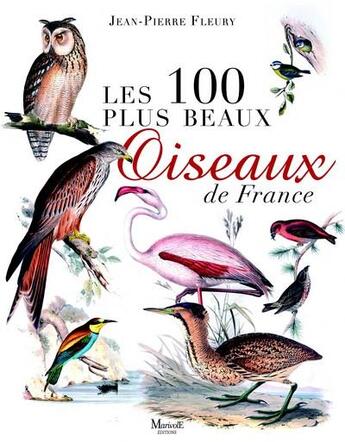 Couverture du livre « Les 100 plus beaux oiseaux de France » de Jean-Pierre Fleury aux éditions Marivole