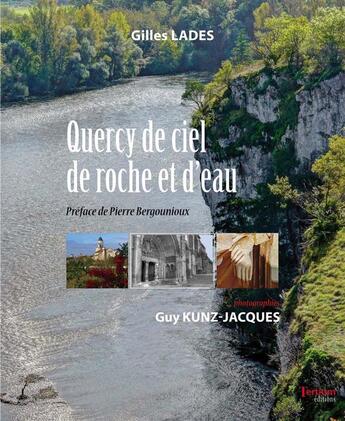 Couverture du livre « Quercy de ciel de roche et d'eau » de Gilles Lades et Guy Kunz-Jacques aux éditions Tertium