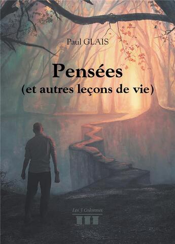 Couverture du livre « Pensées (et autres leçons de vie) » de Paul Glais aux éditions Les Trois Colonnes