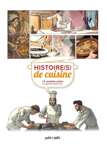 Couverture du livre « Histoire(s) de cuisine ; 15 recettes cultes en bandes dessinée » de Alexandrine Cortez et Collectif aux éditions Petit A Petit