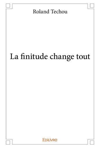 Couverture du livre « La finitude change tout » de Techou Roland aux éditions Edilivre