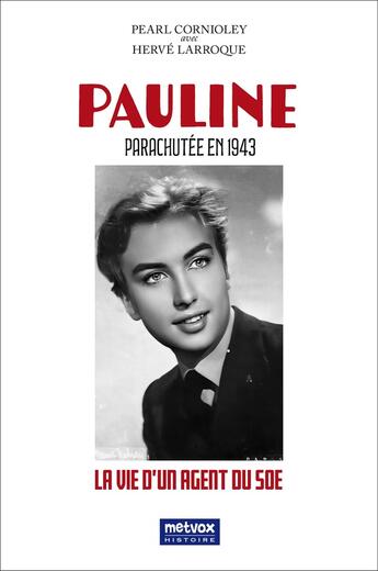 Couverture du livre « Pauline : Parachutée en 1943 : La vie d'un agent du SOE » de Pearl Cornioley et Herve Larroque aux éditions Metvox