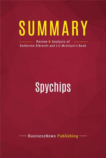 Couverture du livre « Summary: Spychips : Review and Analysis of Katherine Albrecht and Liz McIntyre's Book » de Businessnews Publish aux éditions Political Book Summaries