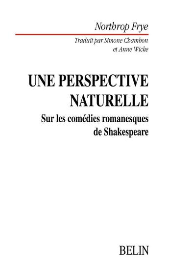 Couverture du livre « Une perspective naturelle - sur les comedies romanesques de shakespeare » de Frye/Wicke aux éditions Belin