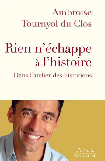 Couverture du livre « Rien n'échappe à l'histoire : dans l'atelier des historiens » de Ambroise Tournyol Du Clos aux éditions Salvator