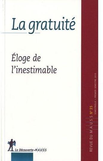 Couverture du livre « REVUE DU MAUSS N.35 ; la gratuité ; éloge de l'inestimable » de  aux éditions La Decouverte