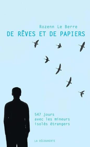 Couverture du livre « De rêves et de papiers ; 547 jours avec les mineurs isolés étrangers » de Rozenn Le Berre aux éditions La Decouverte