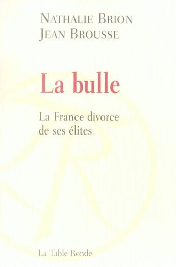 Couverture du livre « La bulle - la france divorce de ses elites » de Brousse/Brion aux éditions Table Ronde