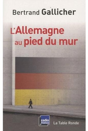 Couverture du livre « L'Allemagne au pied du mur » de Gallicher Bertr aux éditions Table Ronde