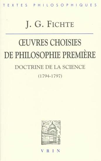 Couverture du livre « Oeuvres Choisies De Philosophie Premiere Doctrine De La Science (1794-1797) » de Fichte aux éditions Vrin