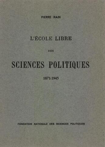 Couverture du livre « L'Ecole libre des sciences politiques, 1871-1945 » de Pierre Rain aux éditions Presses De Sciences Po