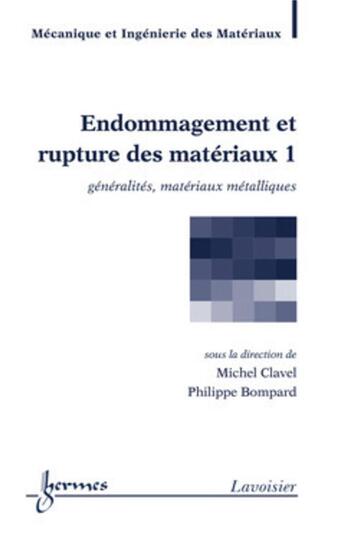 Couverture du livre « Endommagement et rupture des matériaux Tome 1 ; généralites, matériaux métalliques » de Michel Clavel et Philippe Bompard aux éditions Hermes Science Publications