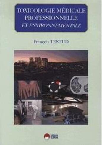 Couverture du livre « Toxicologie médicale professionnelle et environnementale » de Francois Testud aux éditions Eska