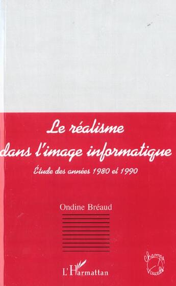 Couverture du livre « Le realisme dans l'image informatique - etude des annees 1980-1990 » de Ondine Breaud aux éditions L'harmattan