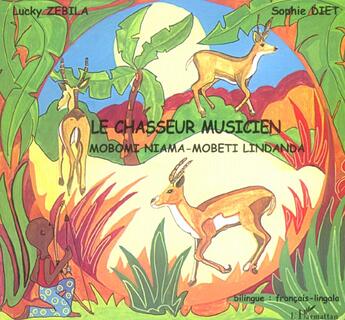 Couverture du livre « Le chasseur musicien : À partir de 6 ans » de Lucky Zebila et Sophie Diet aux éditions L'harmattan