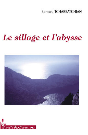 Couverture du livre « Le sillage et l'abysse » de Tcharbatchian B. aux éditions Societe Des Ecrivains