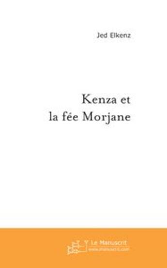 Couverture du livre « Kenza et la fee morjane » de Elkenz-J aux éditions Le Manuscrit