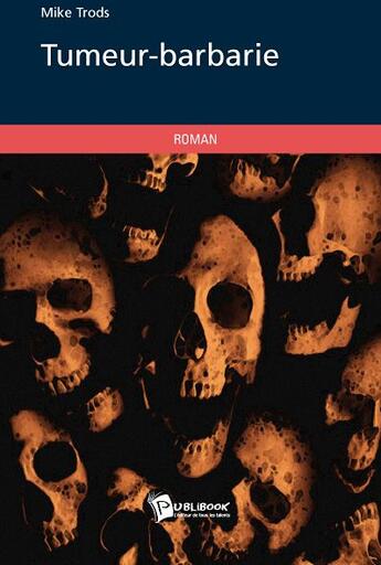 Couverture du livre « Tumeur-barbarie » de Mike Trods aux éditions Publibook