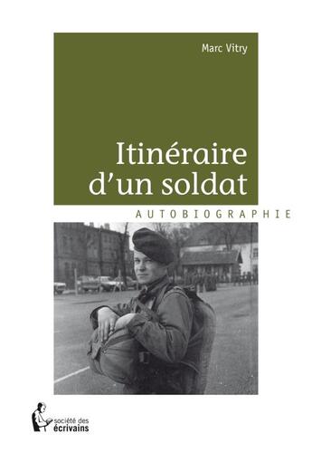 Couverture du livre « Itinéraire d'un soldat » de Marc Vitry aux éditions Societe Des Ecrivains