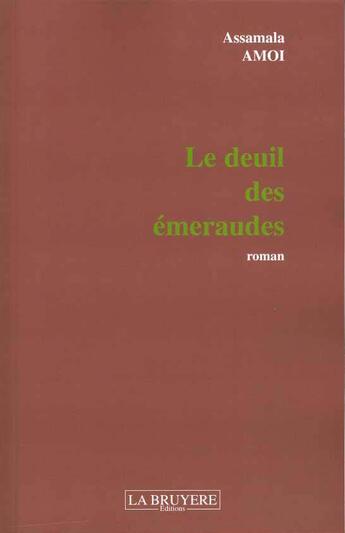 Couverture du livre « LE DEUIL DES EMERAUDES » de Amoi Assamala aux éditions La Bruyere