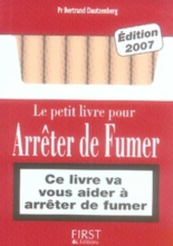 Couverture du livre « Le petit livre de - s'arreter de fumer, edition 2007 (édition 2007) » de Bertrand Dautzenberg aux éditions First