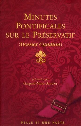 Couverture du livre « Minutes pontificales sur le préservatif (dossier cundum) » de Gaspard-Marie Janvier aux éditions Mille Et Une Nuits