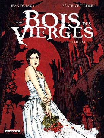 Couverture du livre « Le bois des vierges Tome 3 ; épousailles » de Jean Dufaux et Beatrice Tillier aux éditions Delcourt