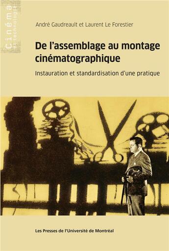 Couverture du livre « De l'assemblage au montage cinématographique : instauration et standardisation d'une pratique » de Laurent Le Forestier et Andre Gaudreault aux éditions Pu De Montreal