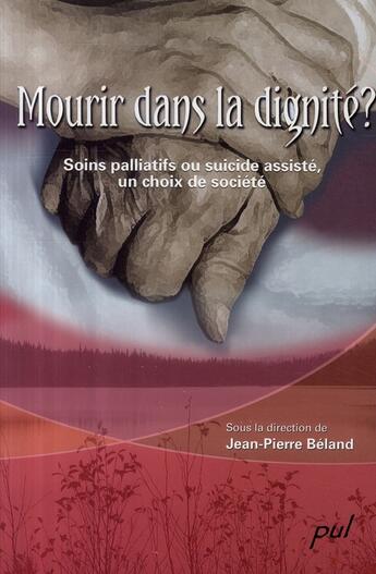 Couverture du livre « Mourir dans la dignite. soins palliatifs ou suicide assiste » de Jean-Pierre Beland aux éditions Presses De L'universite De Laval